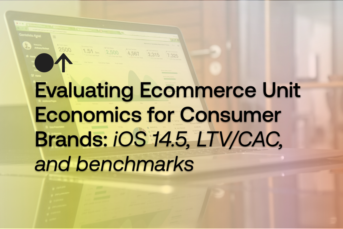 ecommerce-unit-economics-ios-14-5-what-s-a-customer-worth-and-what